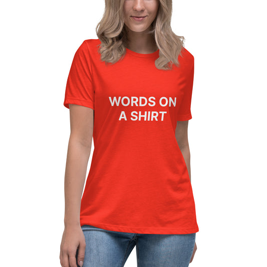 Words On A Shirt Women's Relaxed T-Shirt